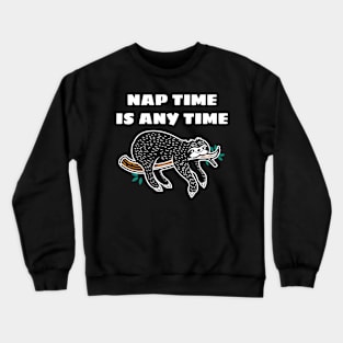 Nap Quote Nap Time Is Any Time Sleep Lover Crewneck Sweatshirt